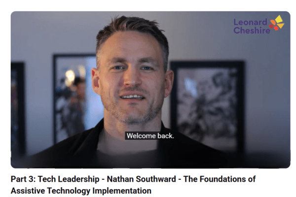 A Caucasian male in a screen grab of video with the caption welcome back and the Leonard Cheshire logo in the top right hand corner